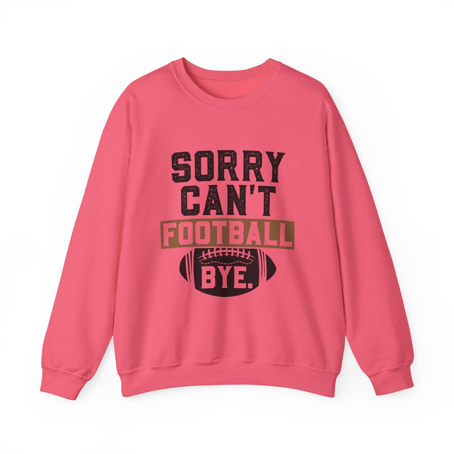 Sorry Can't Football Bye Sweatshirt