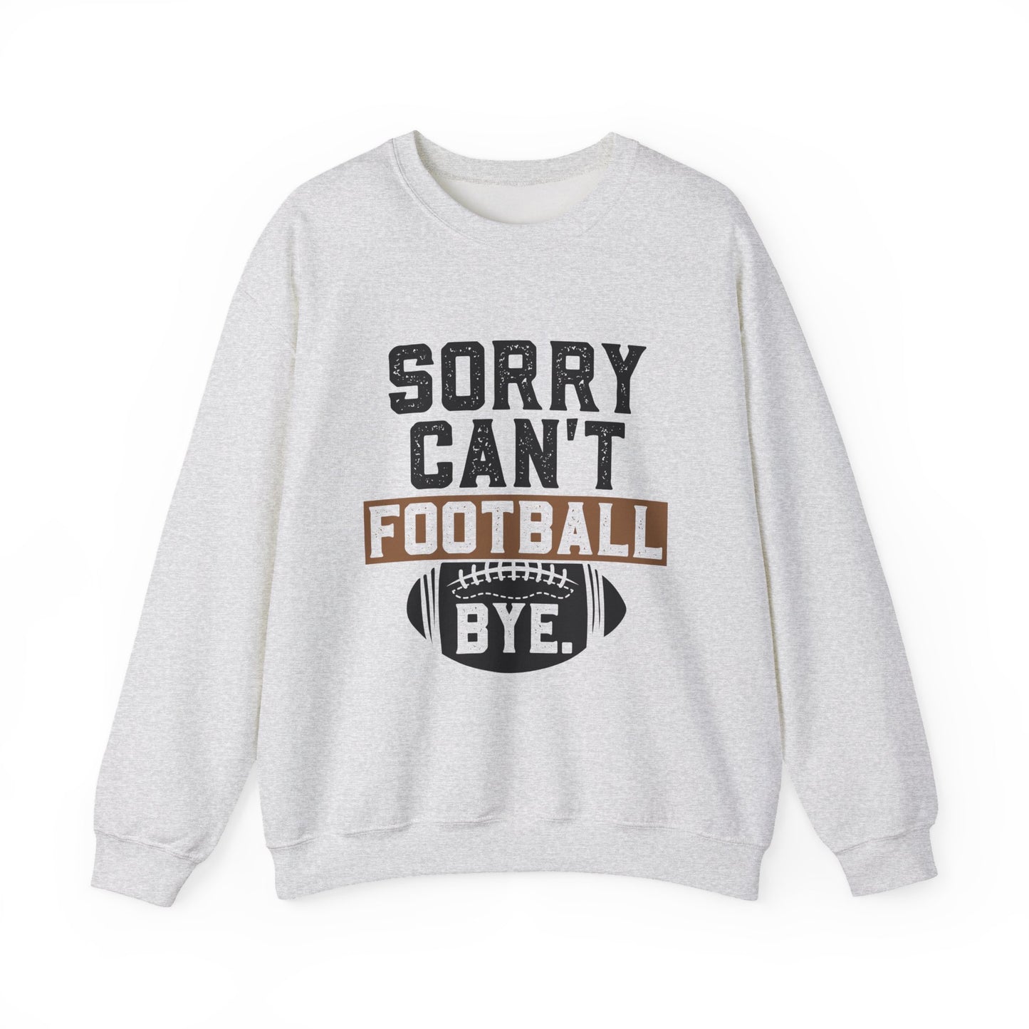 Sorry Can't Football Bye Sweatshirt