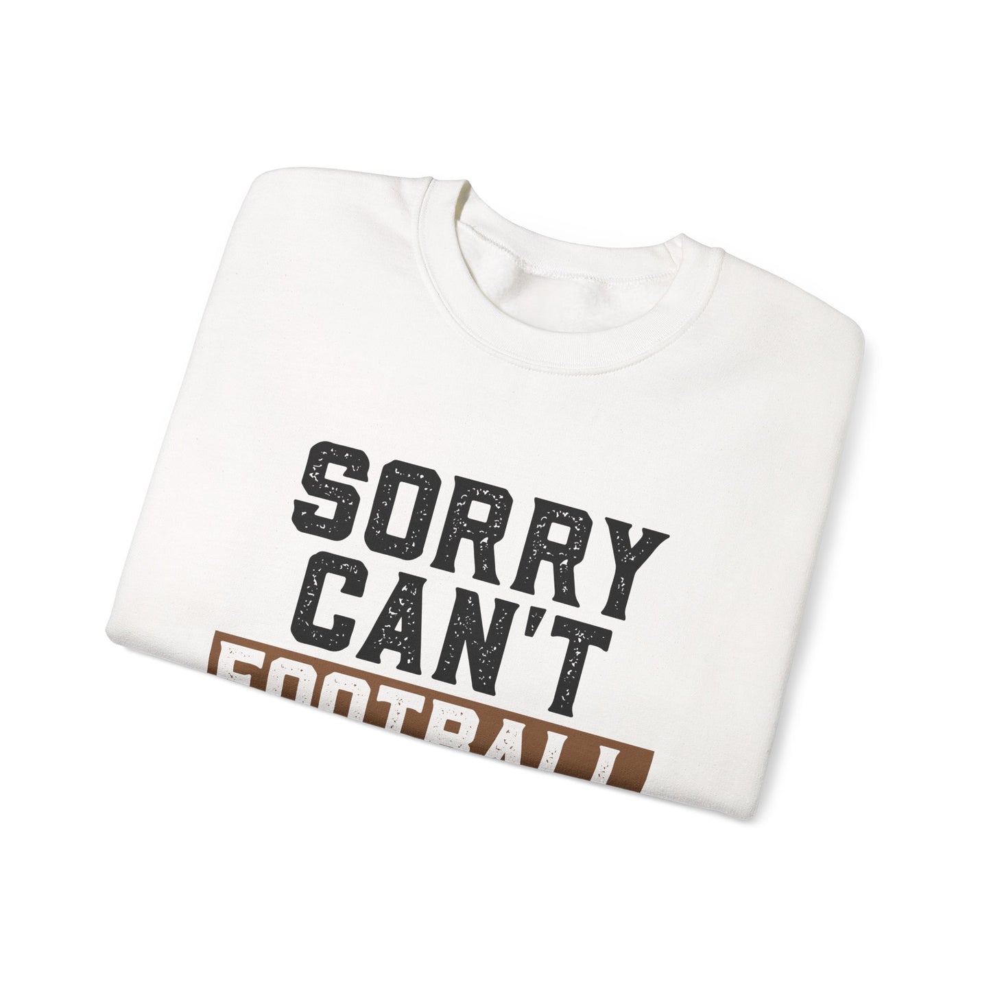 Sorry Can't Football Bye Sweatshirt