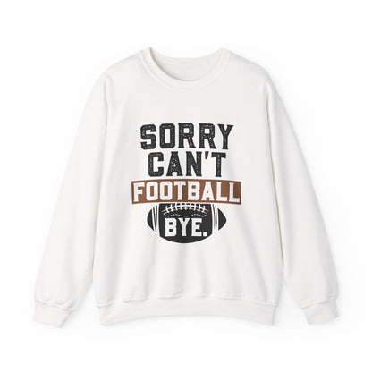 Sorry Can't Football Bye Sweatshirt