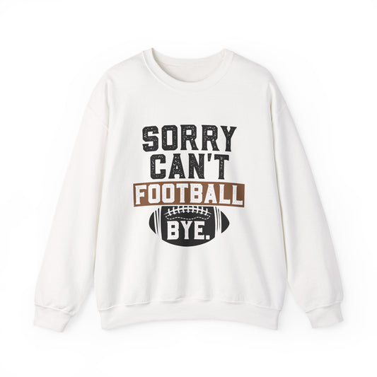 Sorry Can't Football Bye Sweatshirt
