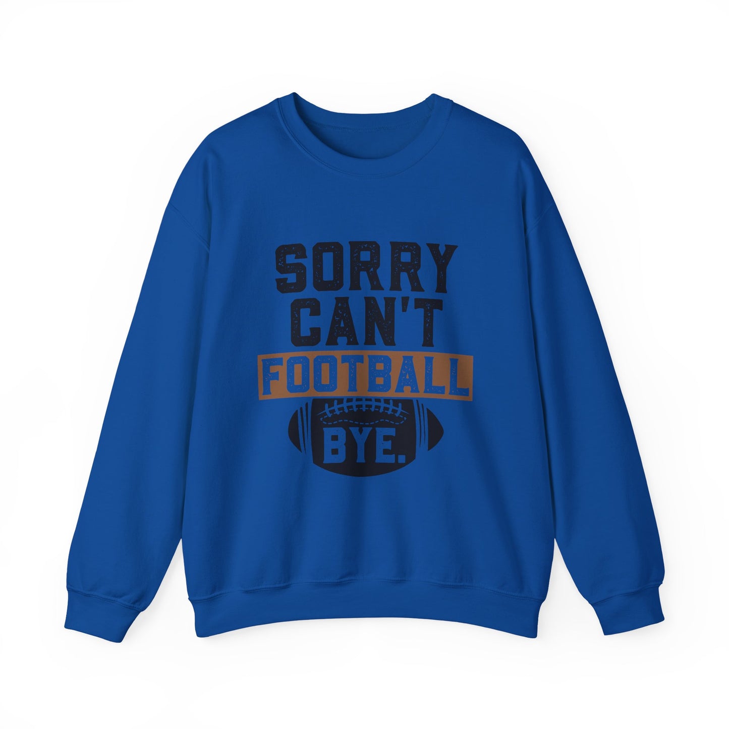 Sorry Can't Football Bye Sweatshirt