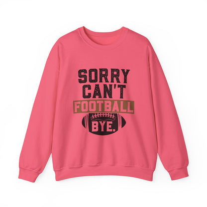 Sorry Can't Football Bye Sweatshirt