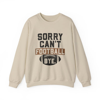 Sorry Can't Football Bye Sweatshirt