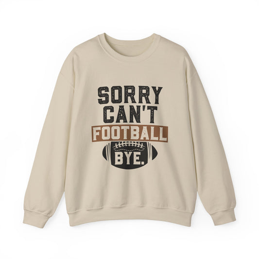 Sorry Can't Football Bye Sweatshirt