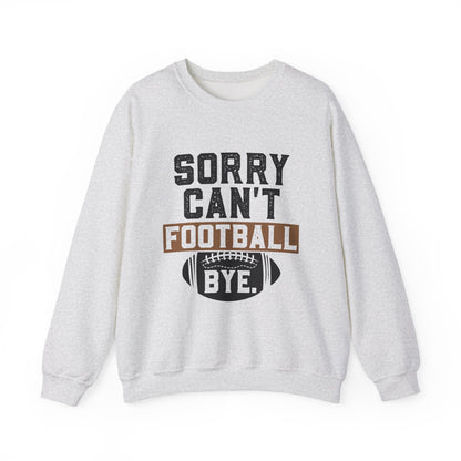 Sorry Can't Football Bye Sweatshirt