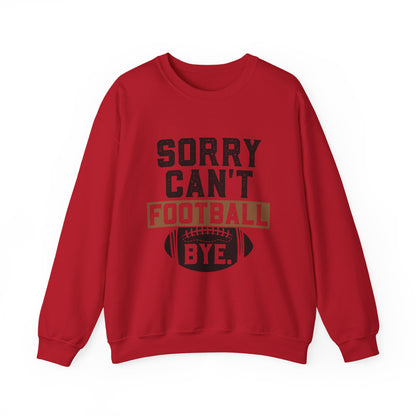 Sorry Can't Football Bye Sweatshirt