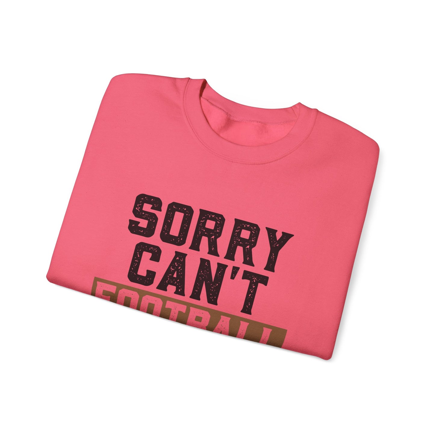 Sorry Can't Football Bye Sweatshirt