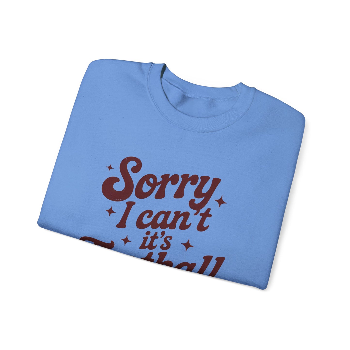Sorry Can't Football Season Sweatshirt